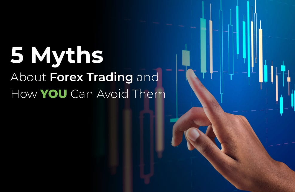 5 lầm tưởng về giao dịch Forex và cách tránh